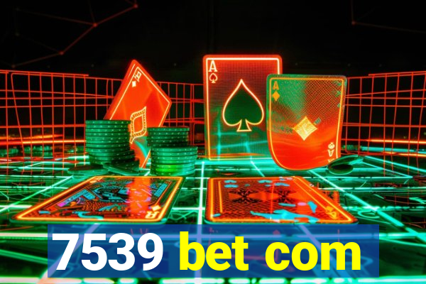 7539 bet com